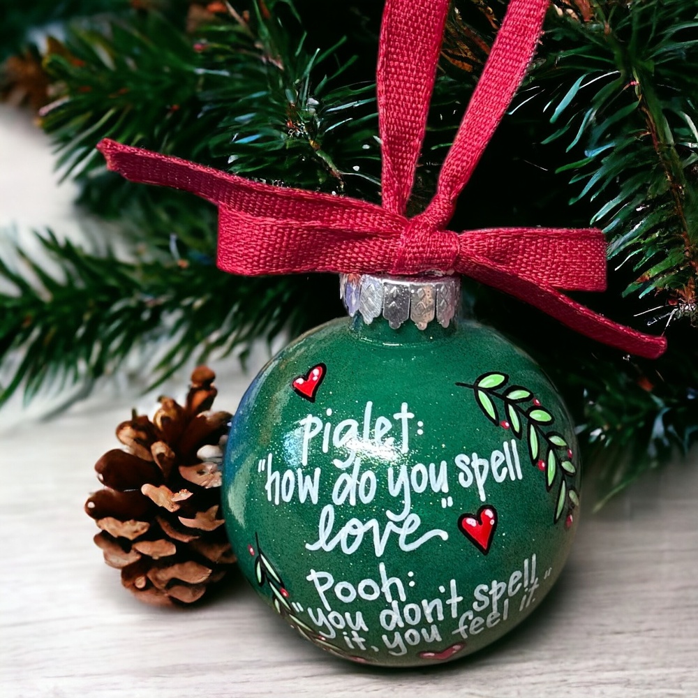 Christmas Ornament: "How do you spell love? You don't spell it, you feel it."